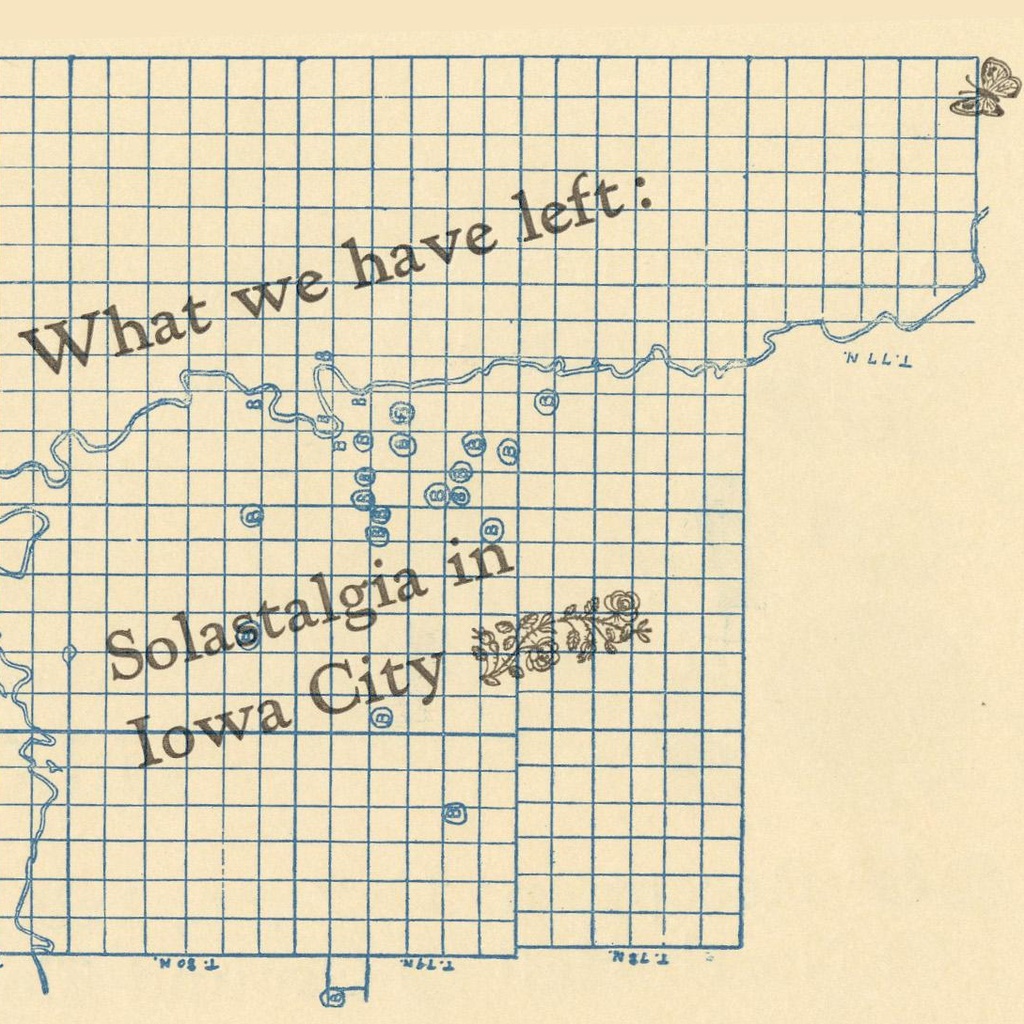 What We Have Left: Solastalgia In Iowa City. Jennifer Miller's MFA Thesis Show, Center for the Book promotional image